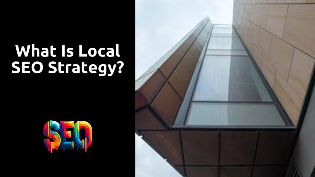What is local SEO strategy?